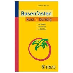 Basenfasten kurz & bündig: Verstehen – Anwenden – Wohlfühlen